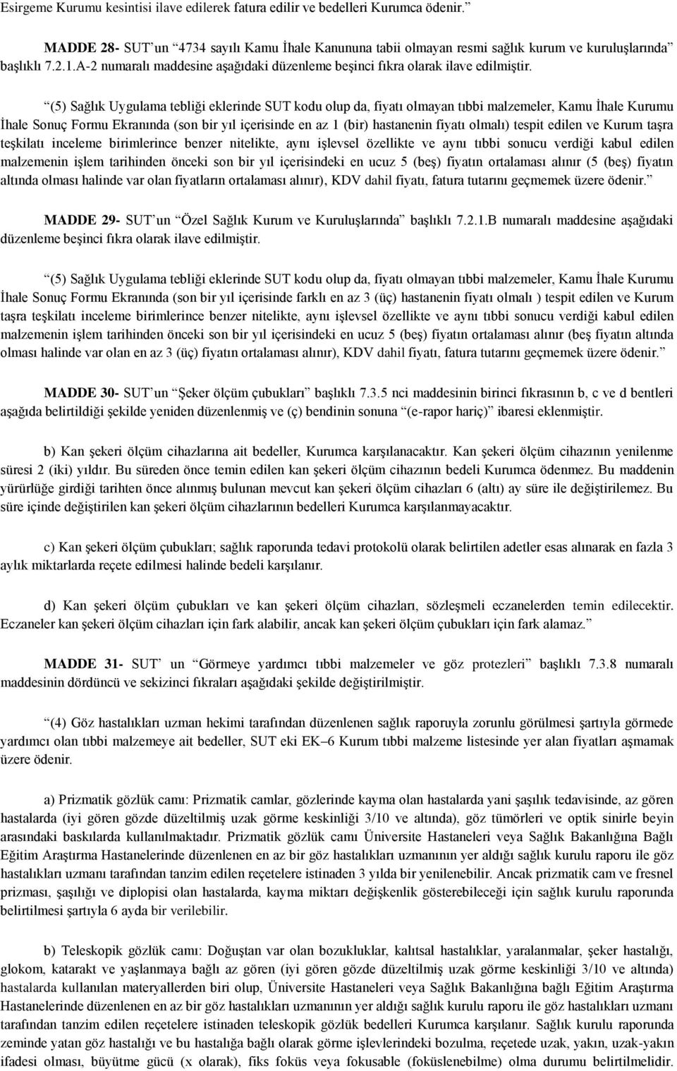 (5) Sağlık Uygulama tebliği eklerinde SUT kodu olup da, fiyatı olmayan tıbbi malzemeler, Kamu İhale Kurumu İhale Sonuç Formu Ekranında (son bir yıl içerisinde en az 1 (bir) hastanenin fiyatı olmalı)