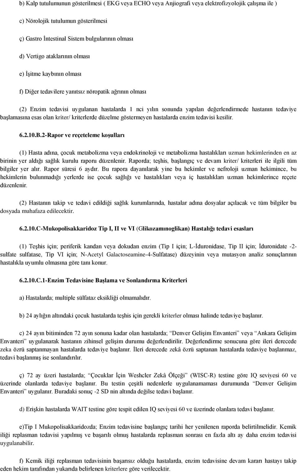 tedaviye başlamasına esas olan kriter/ kriterlerde düzelme göstermeyen hastalarda enzim tedavisi kesilir. 6.2.10.B.