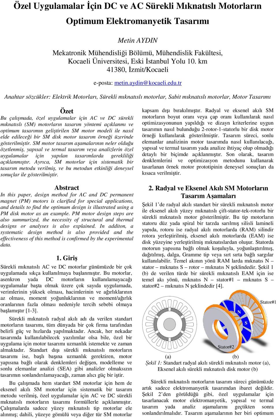 tr Anahtar sözcükler: Elektrik Motorları, Sürekli mıknatıslı motorlar, Sabit mıknatıslı motorlar, Motor asarımı Özet Bu çalışmada, özel uygulamalar için AC ve DC sürekli mıknatıslı (SM) motorların