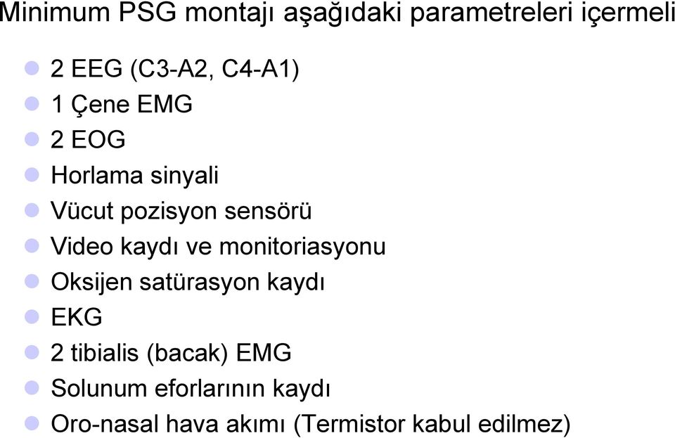 kaydı ve monitoriasyonu Oksijen satürasyon kaydı EKG 2 tibialis