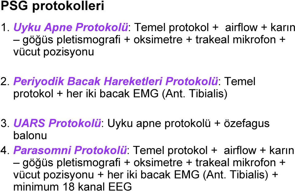 pozisyonu 2. Periyodik Bacak Hareketleri Protokolü: Temel protokol + her iki bacak EMG (Ant. Tibialis) 3.