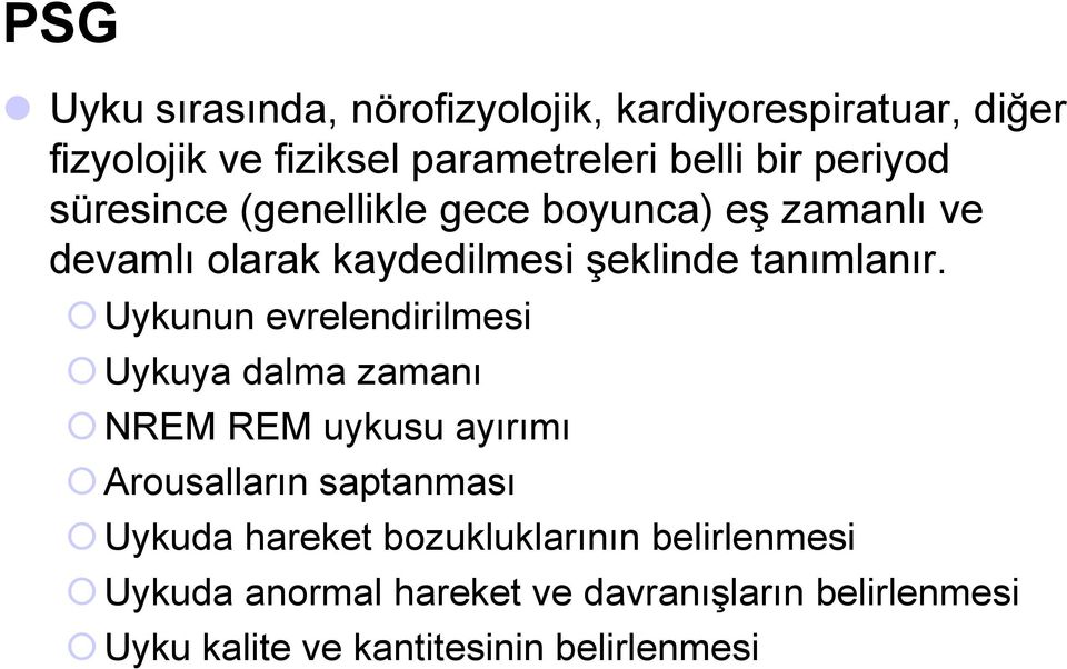 Uykunun evrelendirilmesi Uykuya dalma zamanı NREM REM uykusu ayırımı Arousalların saptanması Uykuda hareket