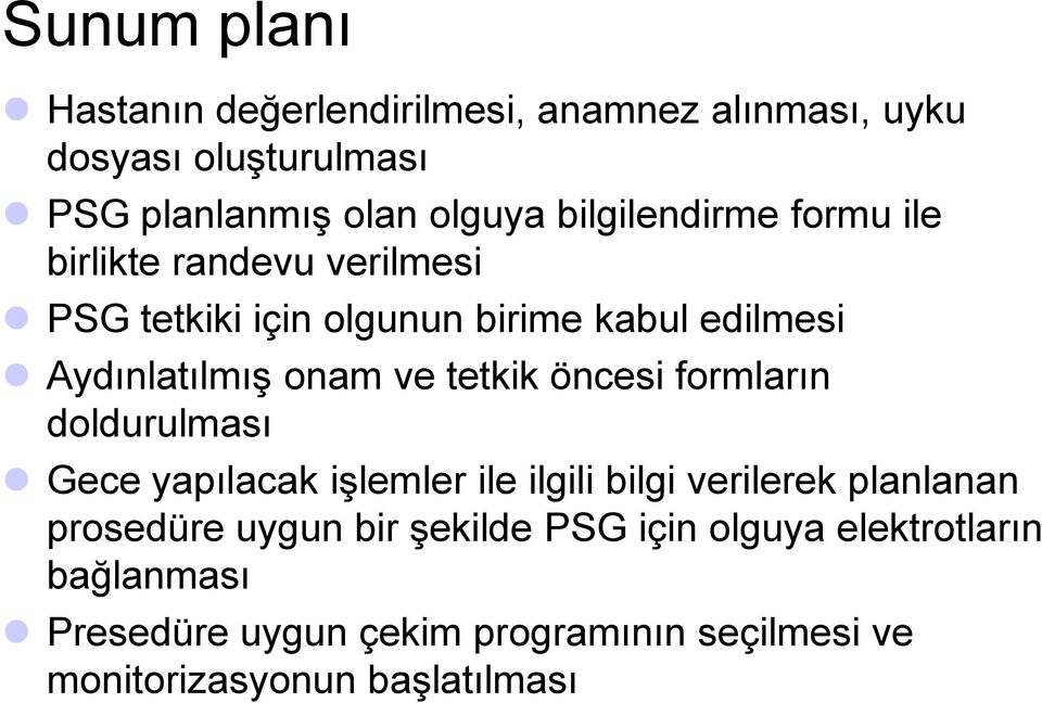 ve tetkik öncesi formların doldurulması Gece yapılacak işlemler ile ilgili bilgi verilerek planlanan prosedüre uygun