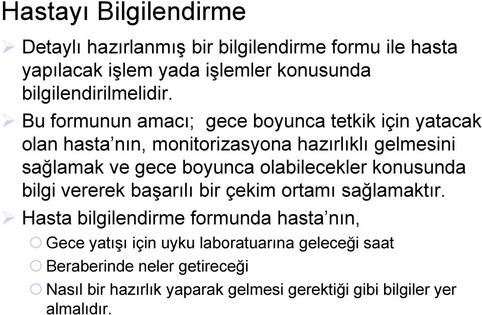 Bu formunun amacı; gece boyunca tetkik için yatacak olan hasta nın, monitorizasyona hazırlıklı gelmesini sağlamak ve gece boyunca