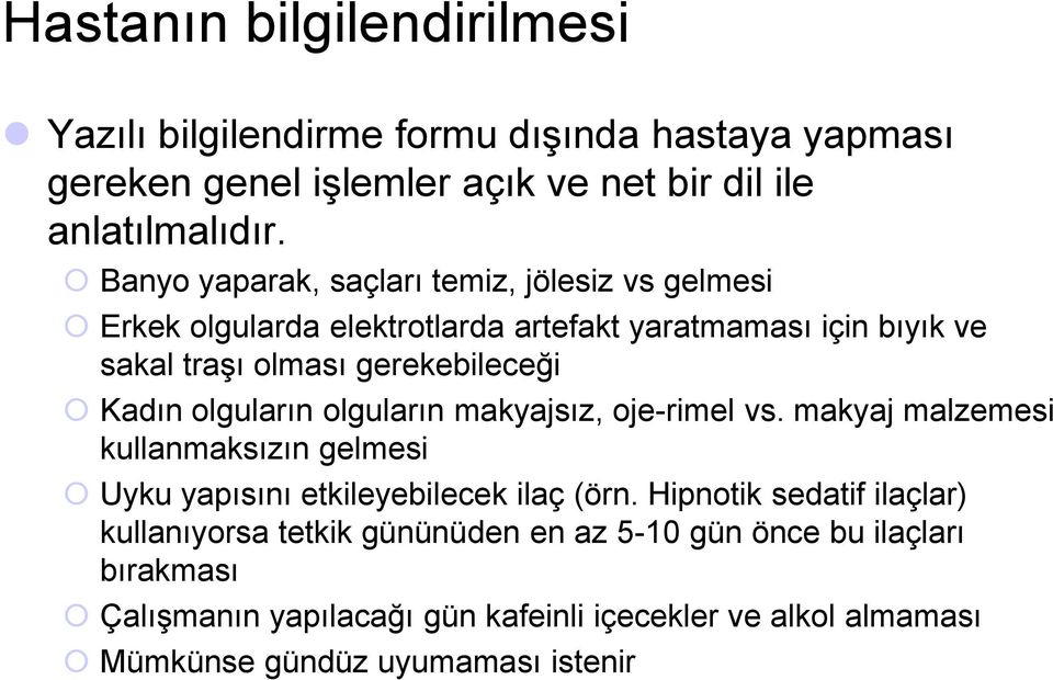 olguların olguların makyajsız, oje-rimel vs. makyaj malzemesi kullanmaksızın gelmesi Uyku yapısını etkileyebilecek ilaç (örn.