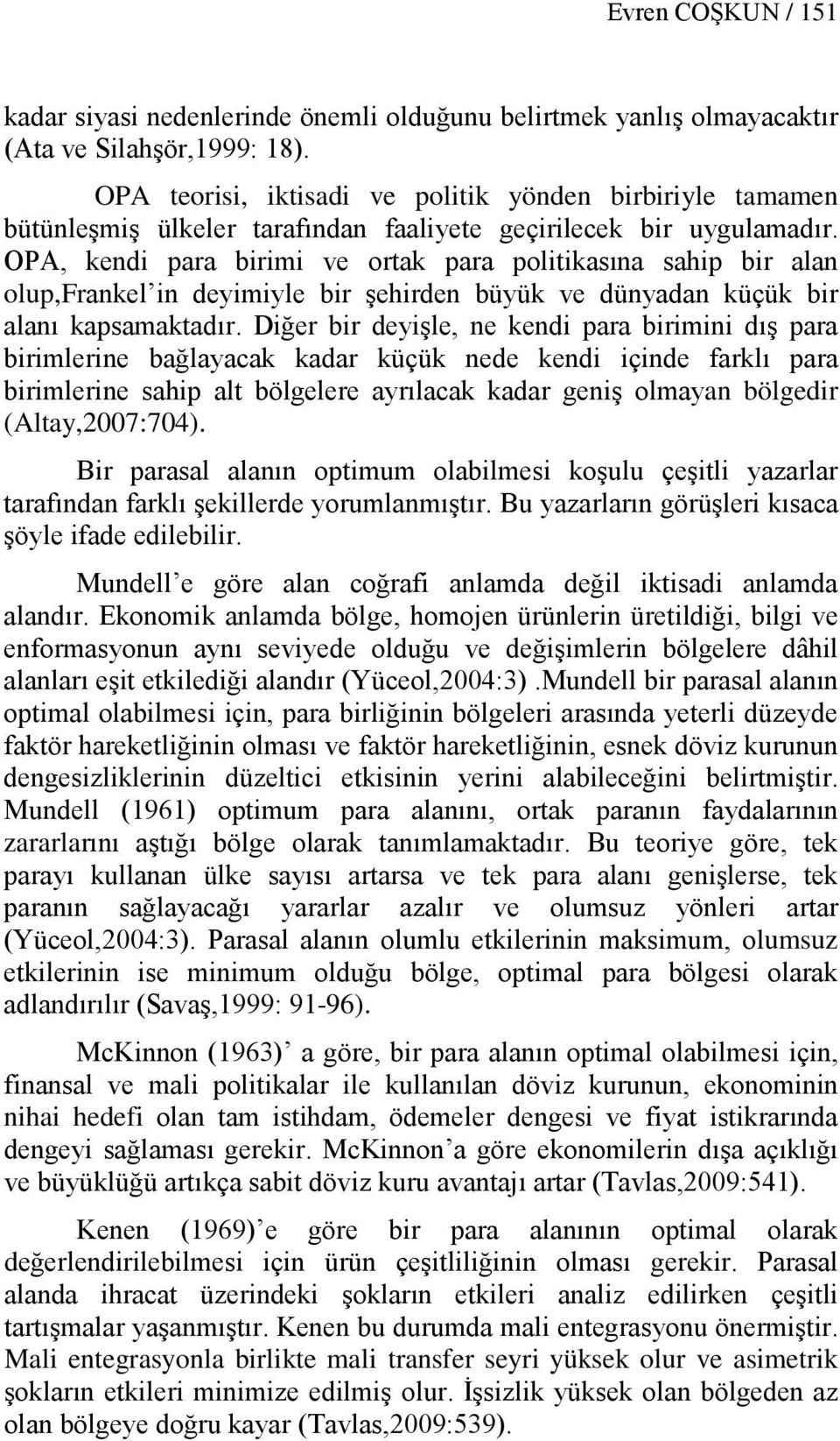 OPA, kendi para birimi ve ortak para politikasına sahip bir alan olup,frankel in deyimiyle bir şehirden büyük ve dünyadan küçük bir alanı kapsamaktadır.