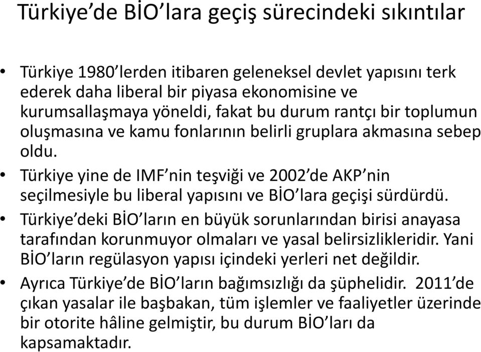 Türkiye yine de IMF nin teşviği ve 2002 de AKP nin seçilmesiyle bu liberal yapısını ve BİO lara geçişi sürdürdü.