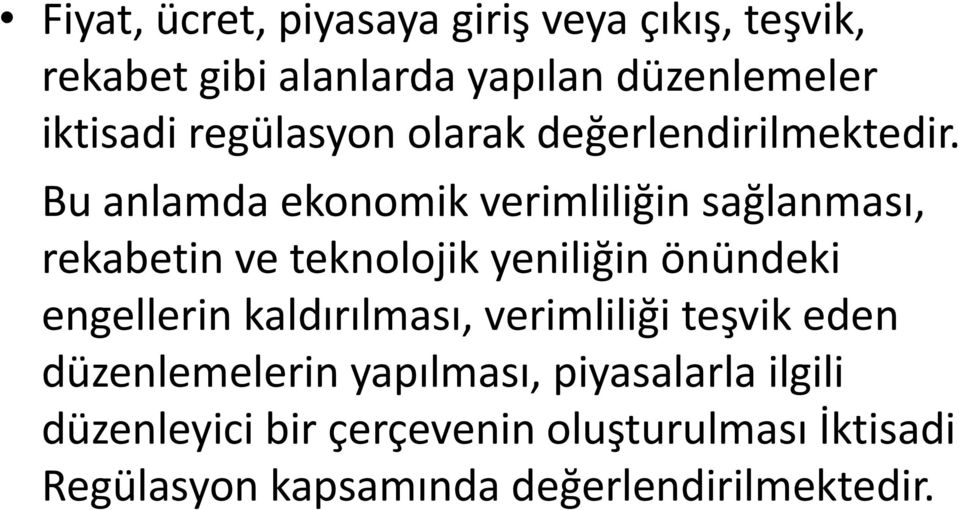 Bu anlamda ekonomik verimliliğin sağlanması, rekabetin ve teknolojik yeniliğin önündeki engellerin