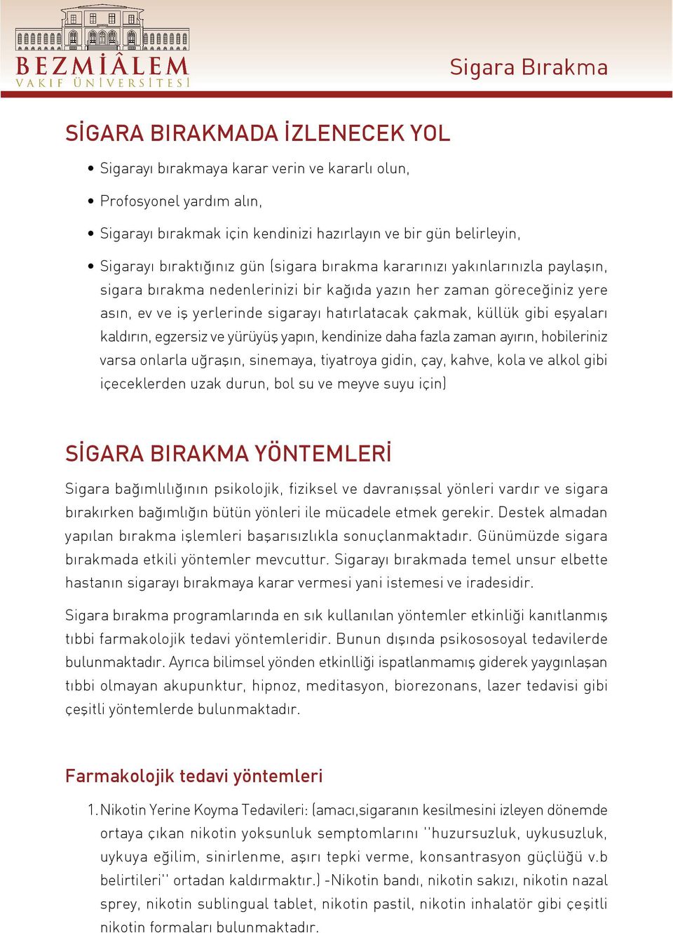 eflyaları kaldırın, egzersiz ve yürüyüflyapın, kendinize daha fazla zaman ayırın, hobileriniz varsa onlarla u raflın, sinemaya, tiyatroya gidin, çay, kahve, kola ve alkol gibi içeceklerden uzak