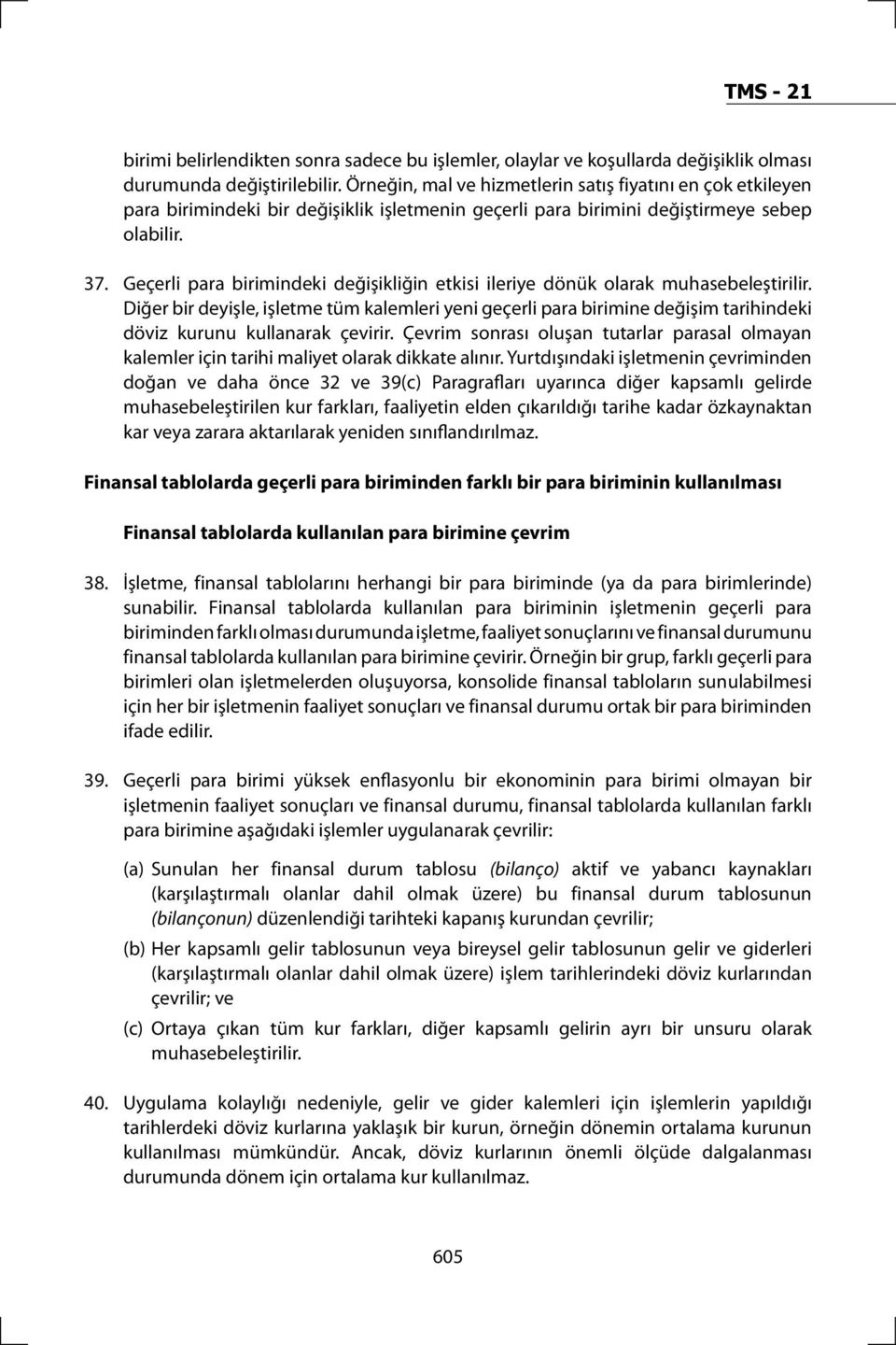 Geçerli para birimindeki değişikliğin etkisi ileriye dönük olarak muhasebeleştirilir.