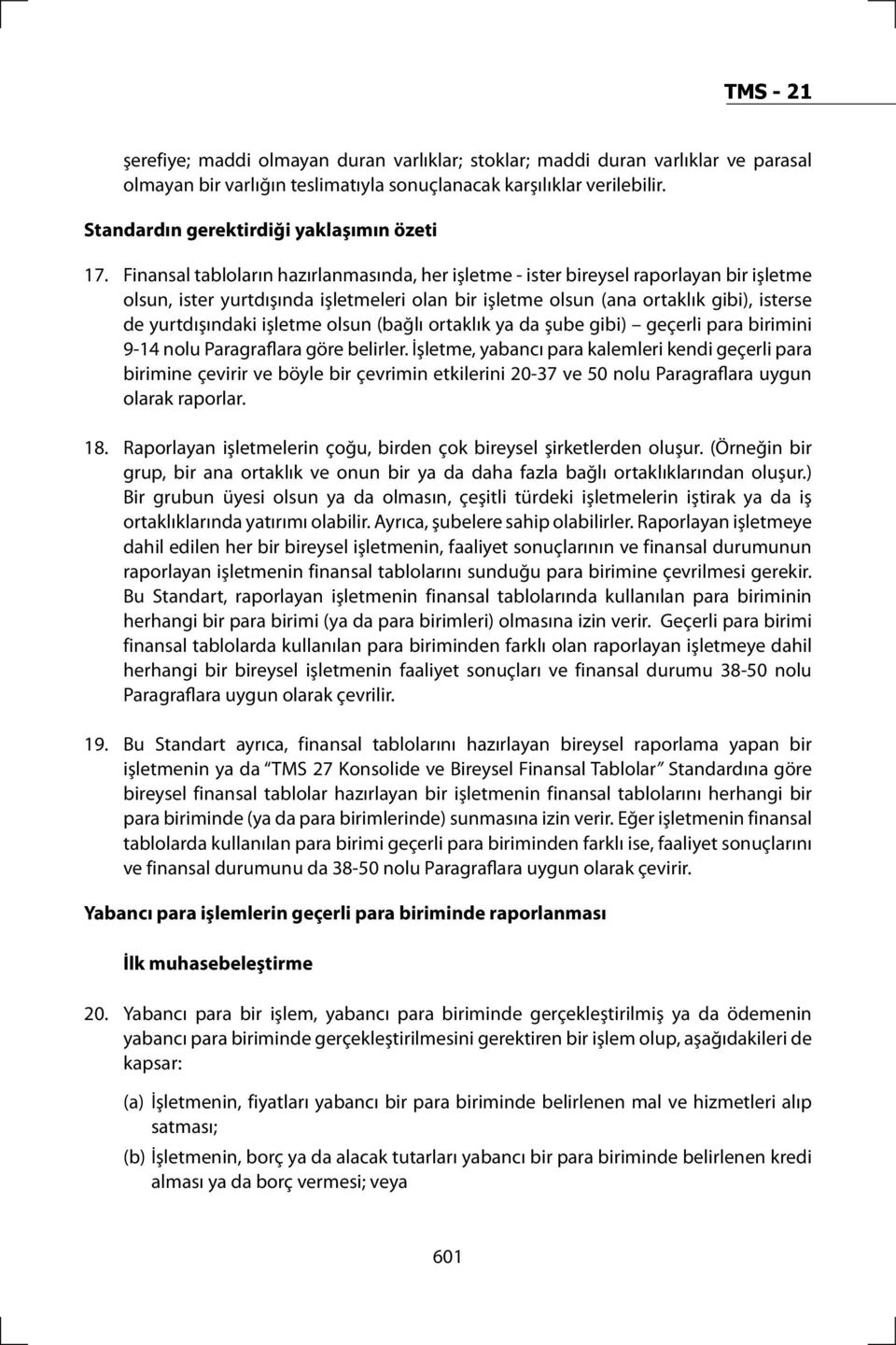 işletme olsun (bağlı ortaklık ya da şube gibi) geçerli para birimini 9-14 nolu Paragraflara göre belirler.