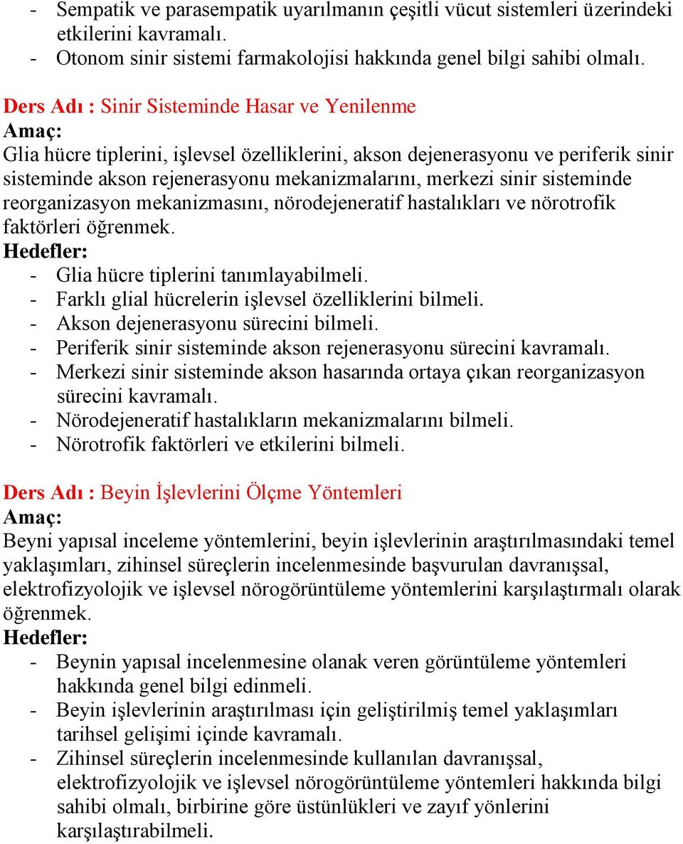 sisteminde reorganizasyon mekanizmasını, nörodejeneratif hastalıkları ve nörotrofik faktörleri öğrenmek. - Glia hücre tiplerini tanımlayabilmeli.