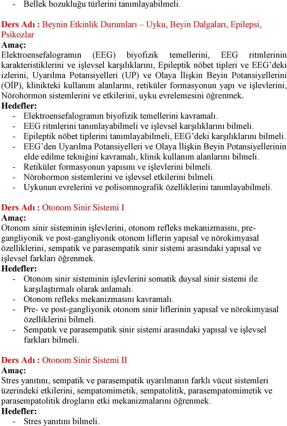 Epileptik nöbet tipleri ve EEG deki izlerini, Uyarılma Potansiyelleri (UP) ve Olaya İlişkin Beyin Potansiyellerini (OİP), klinikteki kullanım alanlarını, retiküler formasyonun yapı ve işlevlerini,