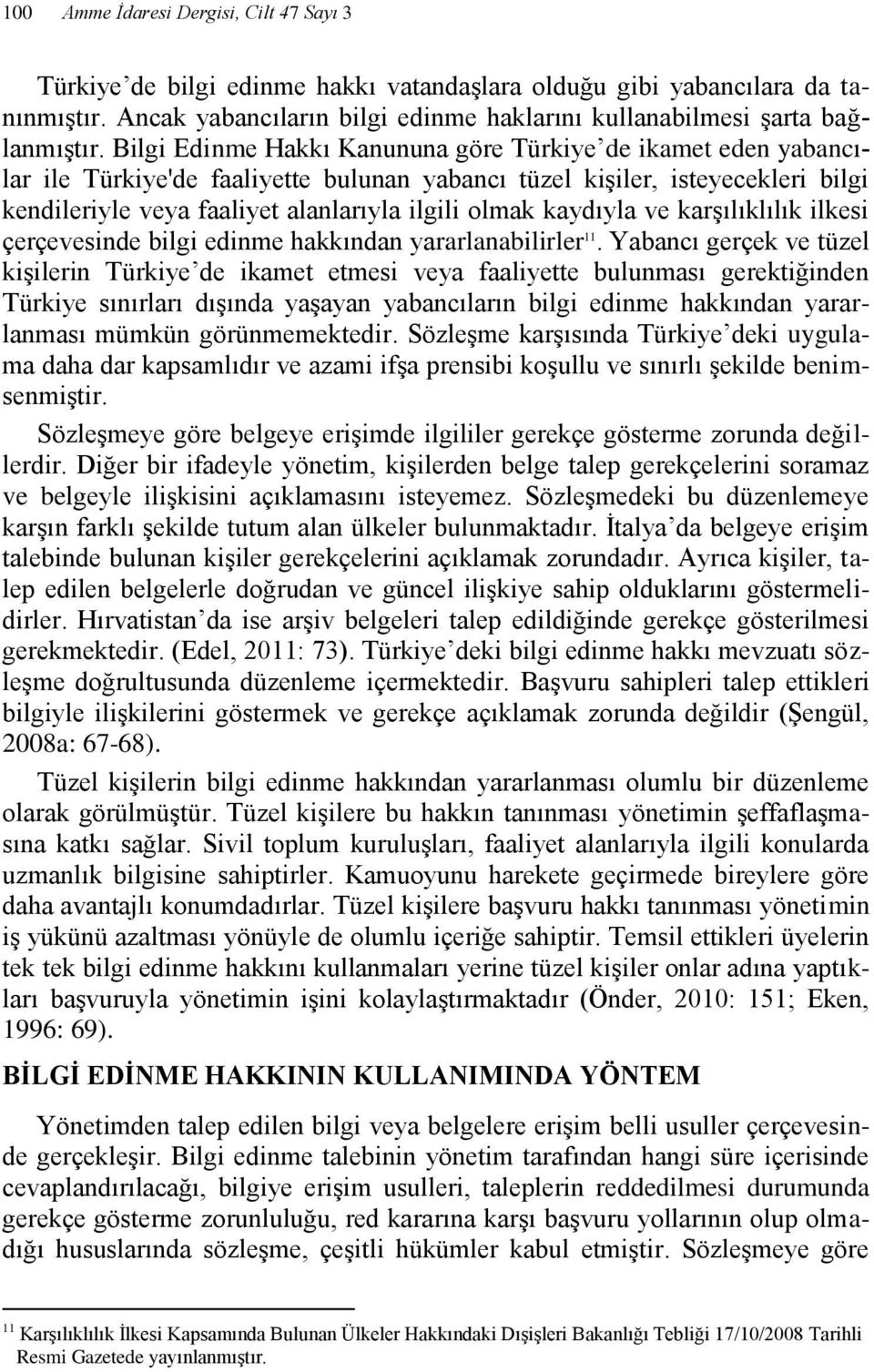 kaydıyla ve karşılıklılık ilkesi çerçevesinde bilgi edinme hakkından yararlanabilirler 11.