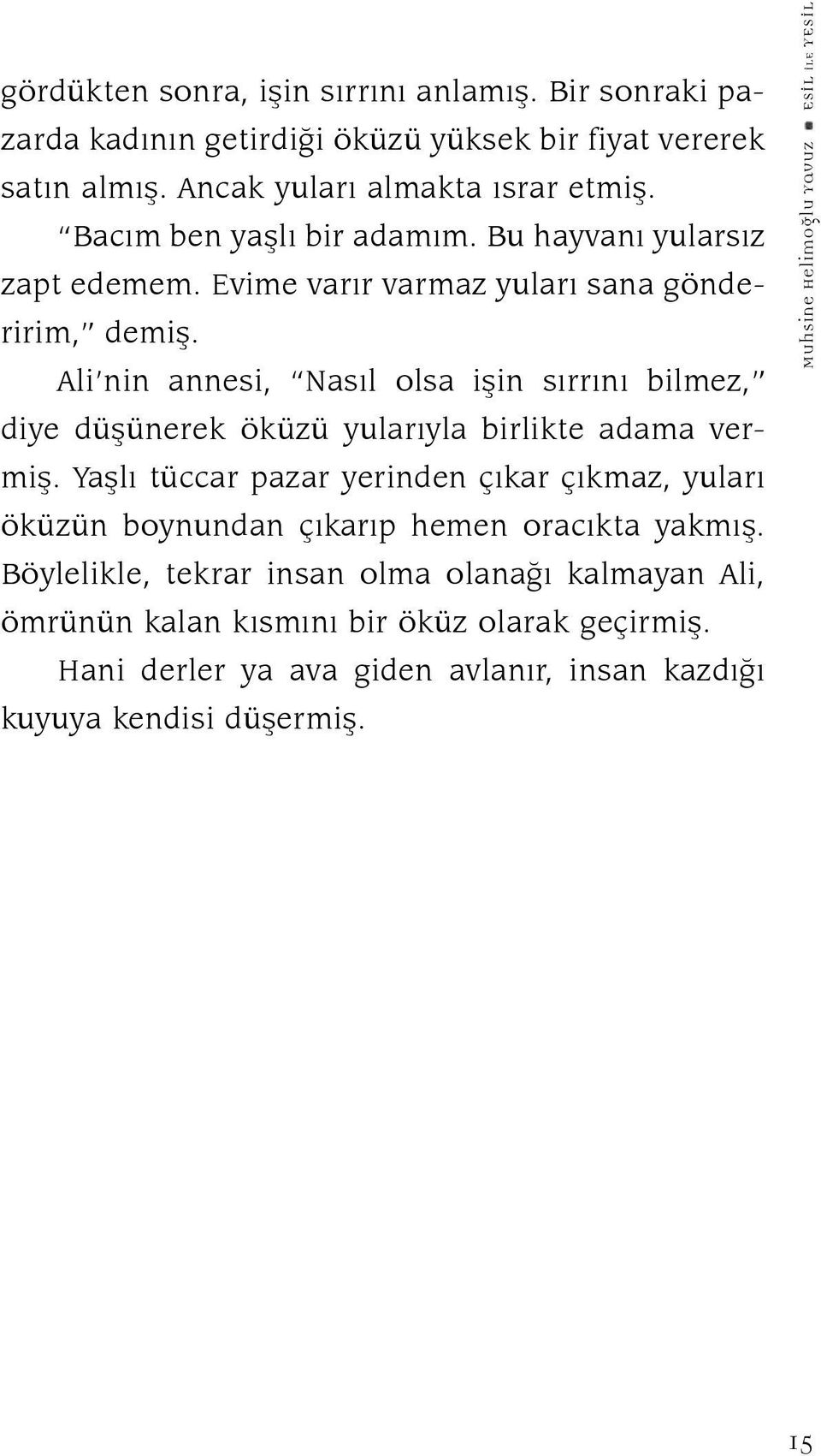 Ali nin annesi, Nasıl olsa işin sırrını bilmez, diye düşünerek öküzü yularıyla birlikte adama vermiş.