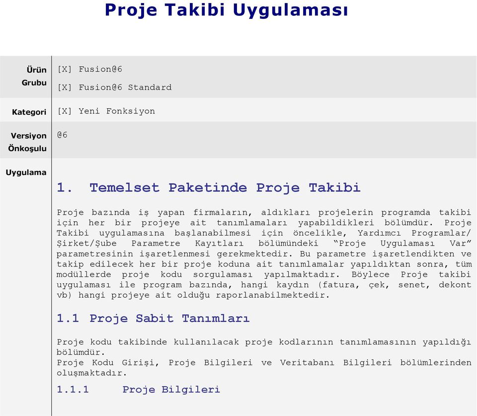 Proje Takibi uygulamasına başlanabilmesi için öncelikle, Yardımcı Programlar/ Şirket/Şube Parametre Kayıtları bölümündeki Proje Uygulaması Var parametresinin işaretlenmesi gerekmektedir.