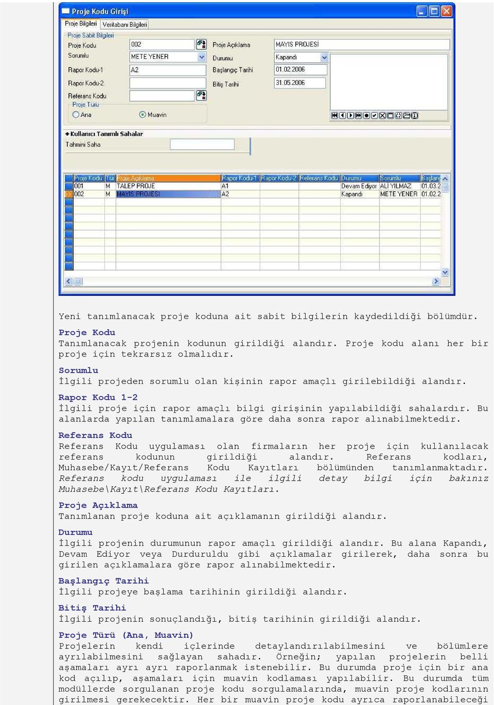 Bu alanlarda yapılan tanımlamalara göre daha sonra rapor alınabilmektedir. Referans Kodu Referans Kodu uygulaması olan firmaların her proje için kullanılacak referans kodunun girildiği alandır.