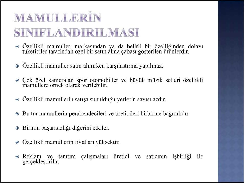 Çok özel kameralar, spor otomobiller ve büyük müzik setleri özellikli mamullere örnek olarak verilebilir.