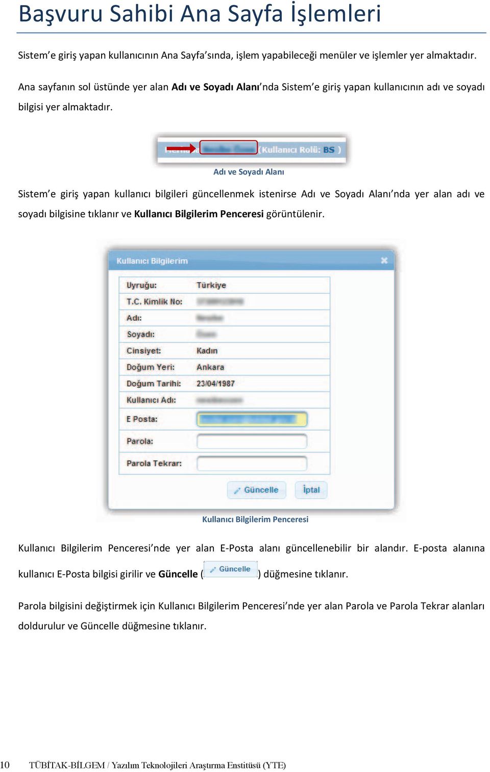 Adı ve Soyadı Alanı Sistem e giriş yapan kullanıcı bilgileri güncellenmek istenirse Adı ve Soyadı Alanı nda yer alan adı ve soyadı bilgisine tıklanır ve Kullanıcı Bilgilerim Penceresi görüntülenir.