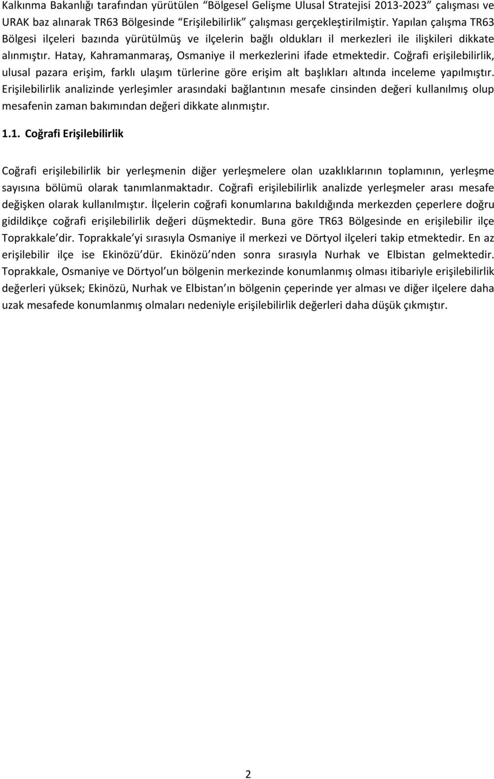 Coğrafi erişilebilirlik, ulusal pazara erişim, farklı ulaşım türlerine göre erişim alt başlıkları altında inceleme yapılmıştır.