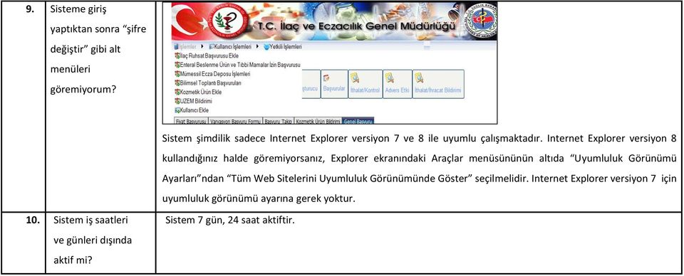 Internet Explorer versiyon 8 kullandığınız halde göremiyorsanız, Explorer ekranındaki Araçlar menüsününün altıda Uyumluluk Görünümü