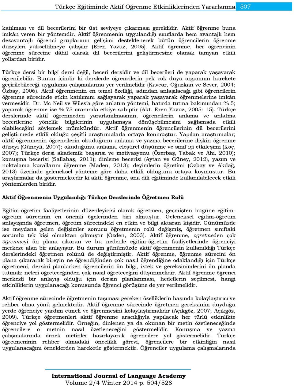 Aktif öğrenme, her öğrencinin öğrenme sürecine dâhil olarak dil becerilerini geliştirmesine olanak tanıyan etkili yollardan biridir.