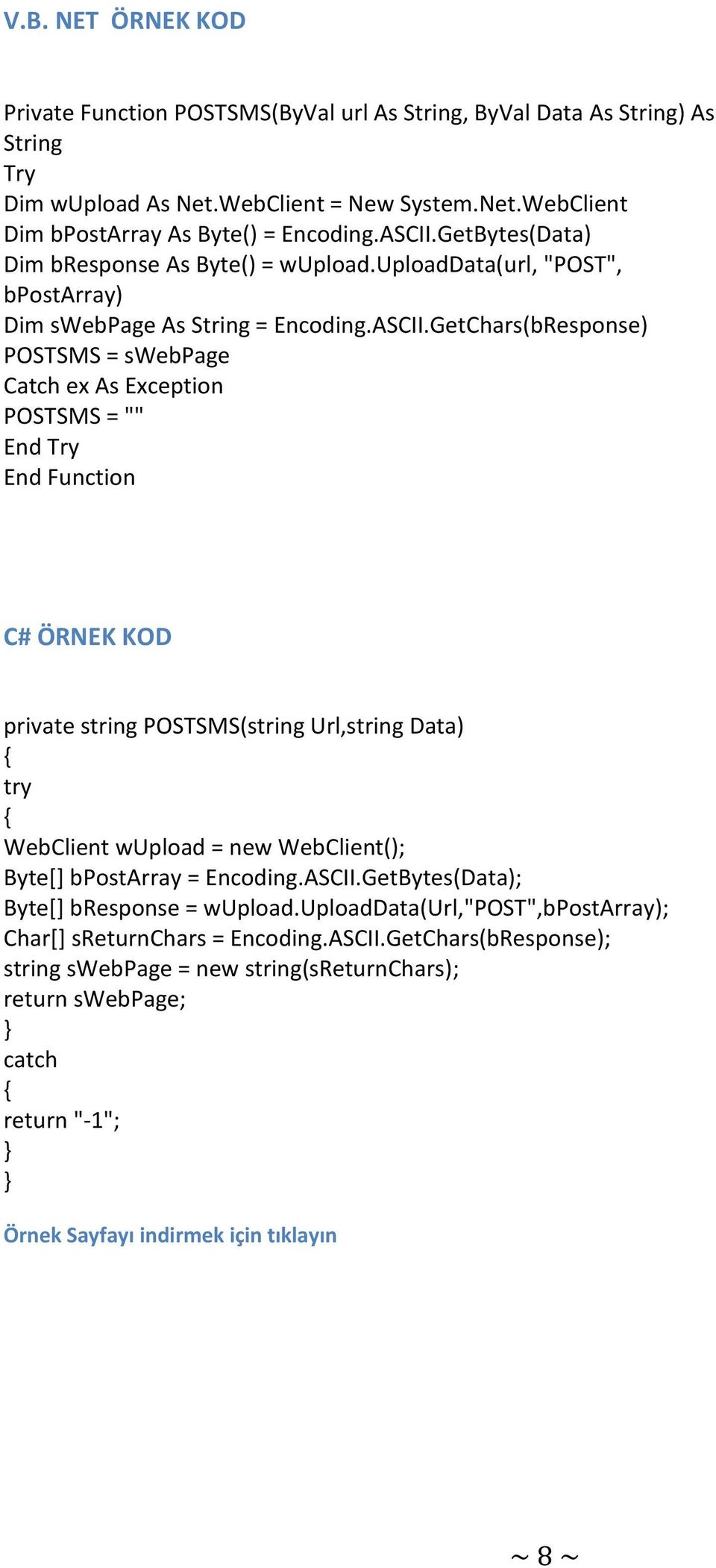 GetChars(bResponse) POSTSMS = swebpage Catch ex As Exception POSTSMS = "" End Try End Function C# ÖRNEK KOD private string POSTSMS(string Url,string Data) { try { WebClient wupload = new WebClient();