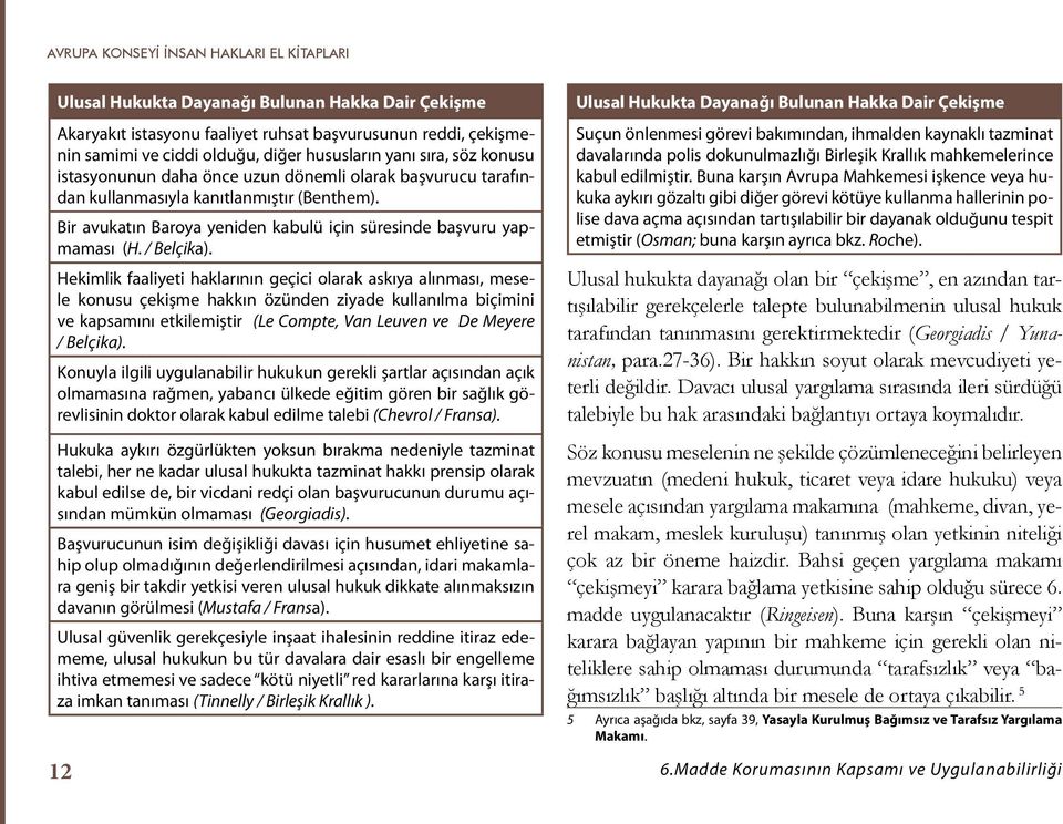 Bir avukatın Baroya yeniden kabulü için süresinde başvuru yapmaması (H. / Belçika).