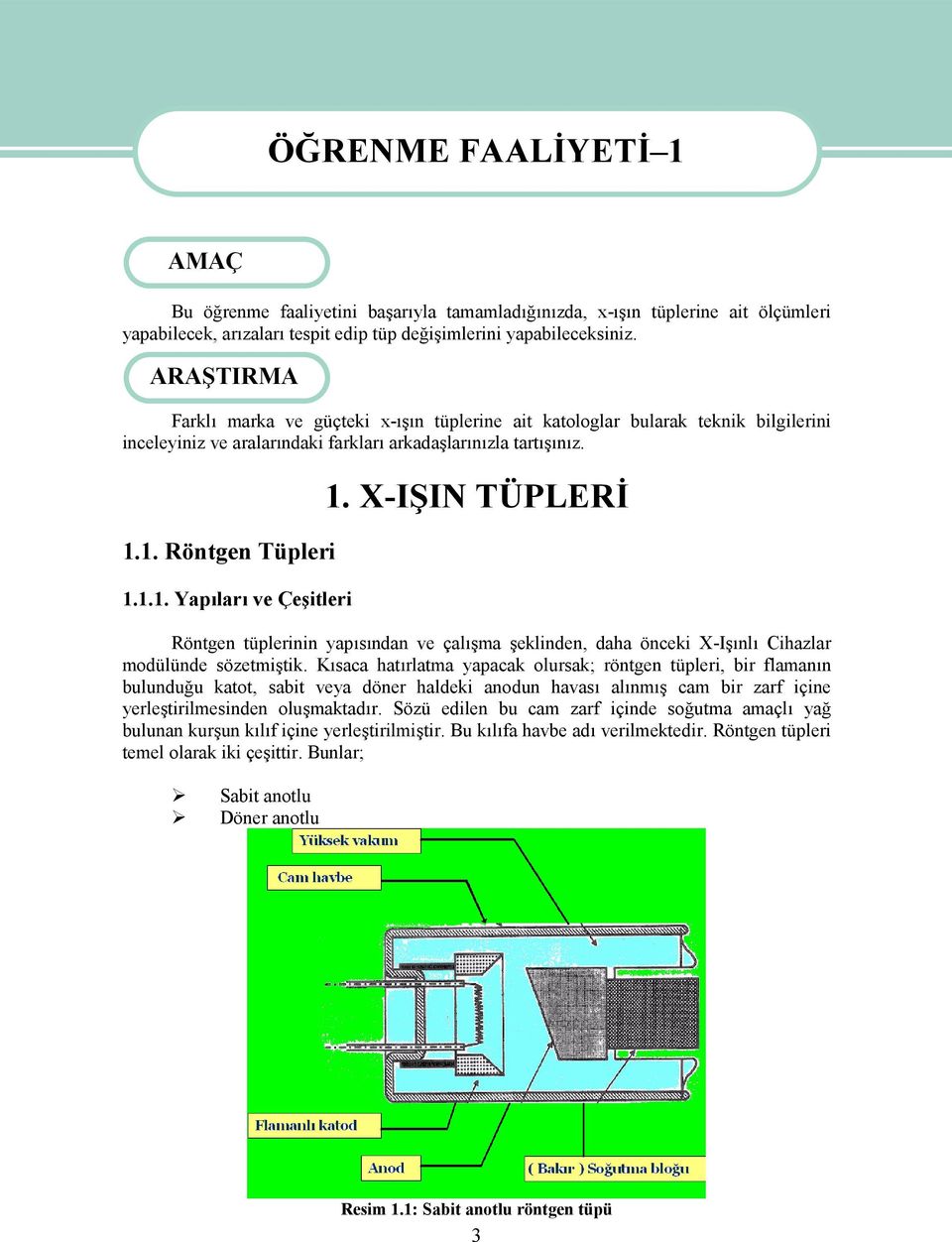 X-IŞIN TÜPLERİ Röntgen tüplerinin yapısından ve çalışma şeklinden, daha önceki X-Işınlı Cihazlar modülünde sözetmiştik.