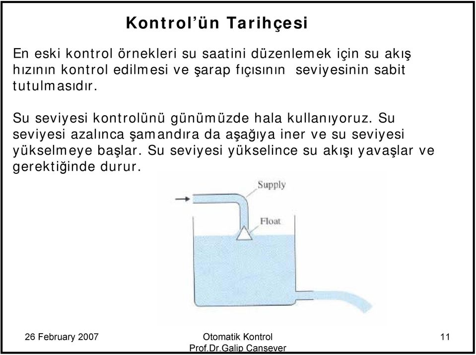 Su seviyesi kontrolünü günümüzde hala kullanıyoruz.