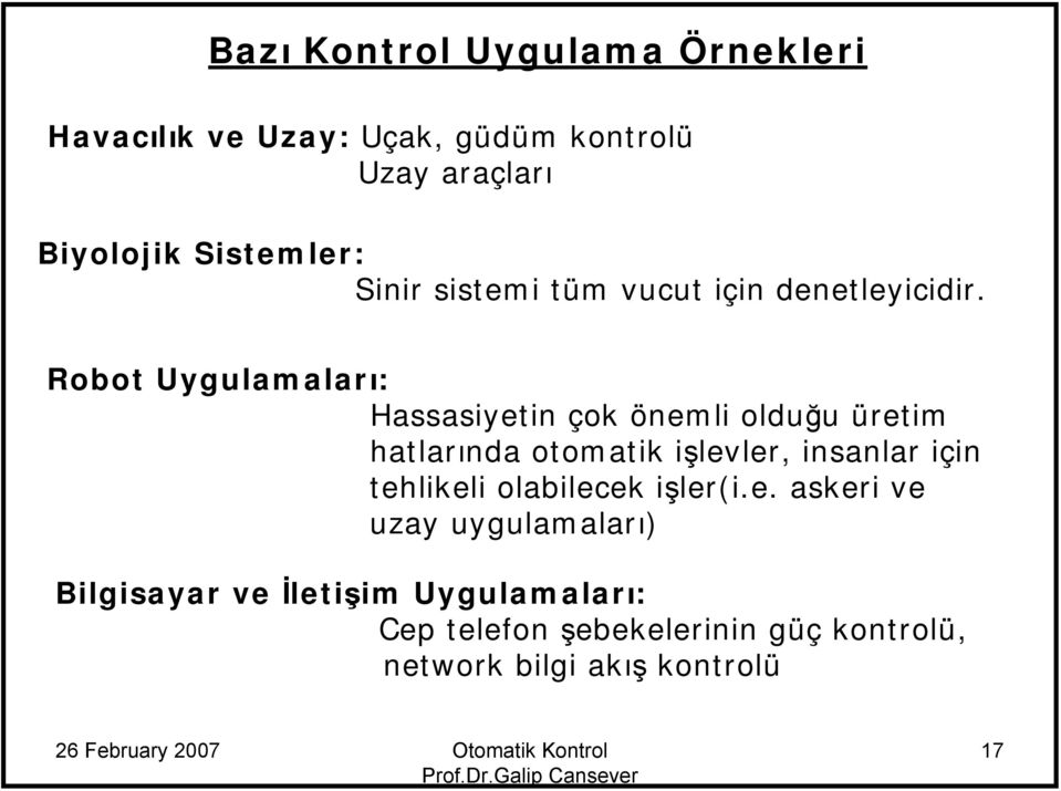 Robot Uygulamaları: Hassasiyetin çok önemli olduğu üretim hatlarında otomatik işlevler, insanlar için