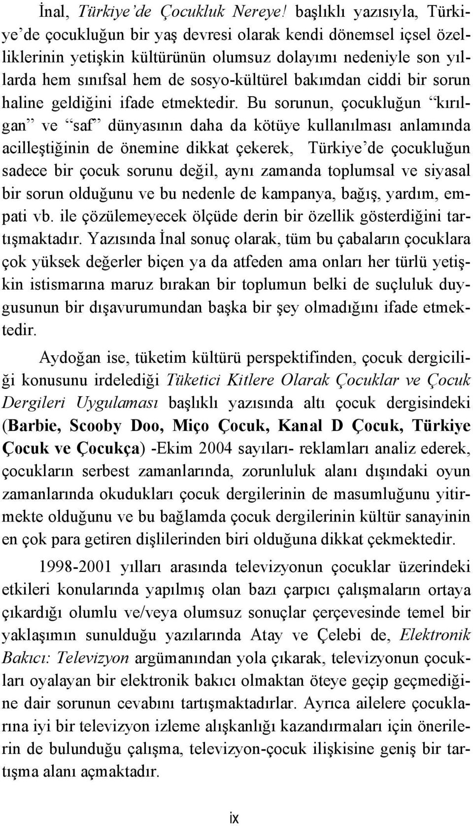 bakımdan ciddi bir sorun haline geldiğini ifade etmektedir.