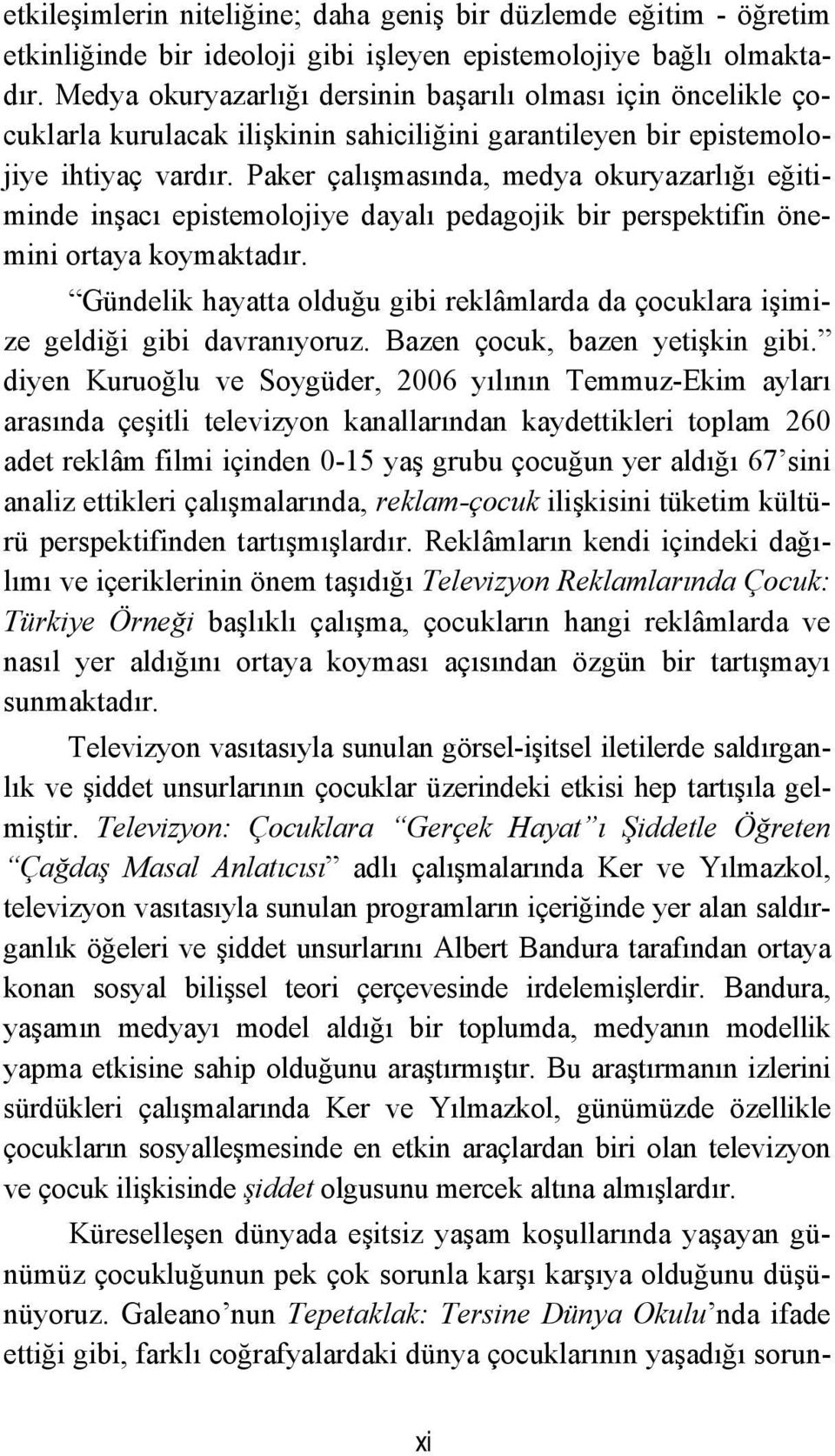 Paker çalışmasında, medya okuryazarlığı eğitiminde inşacı epistemolojiye dayalı pedagojik bir perspektifin önemini ortaya koymaktadır.