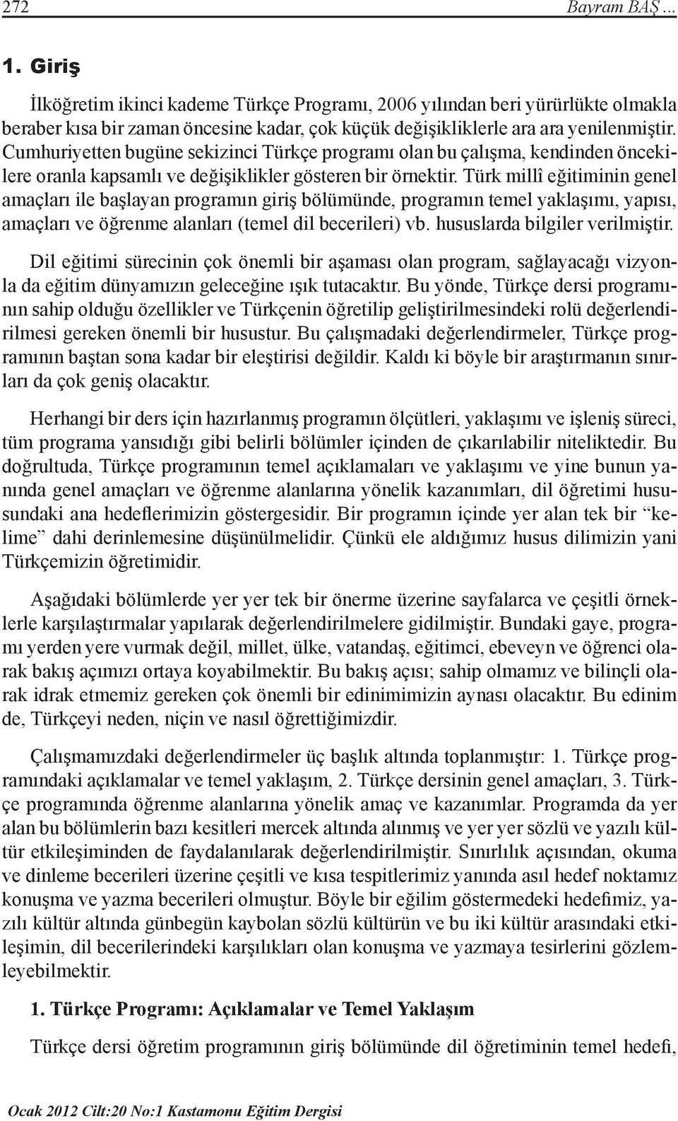 Türk millî eğitiminin genel amaçları ile başlayan programın giriş bölümünde, programın temel yaklaşımı, yapısı, amaçları ve öğrenme alanları (temel dil becerileri) vb. hususlarda bilgiler verilmiştir.