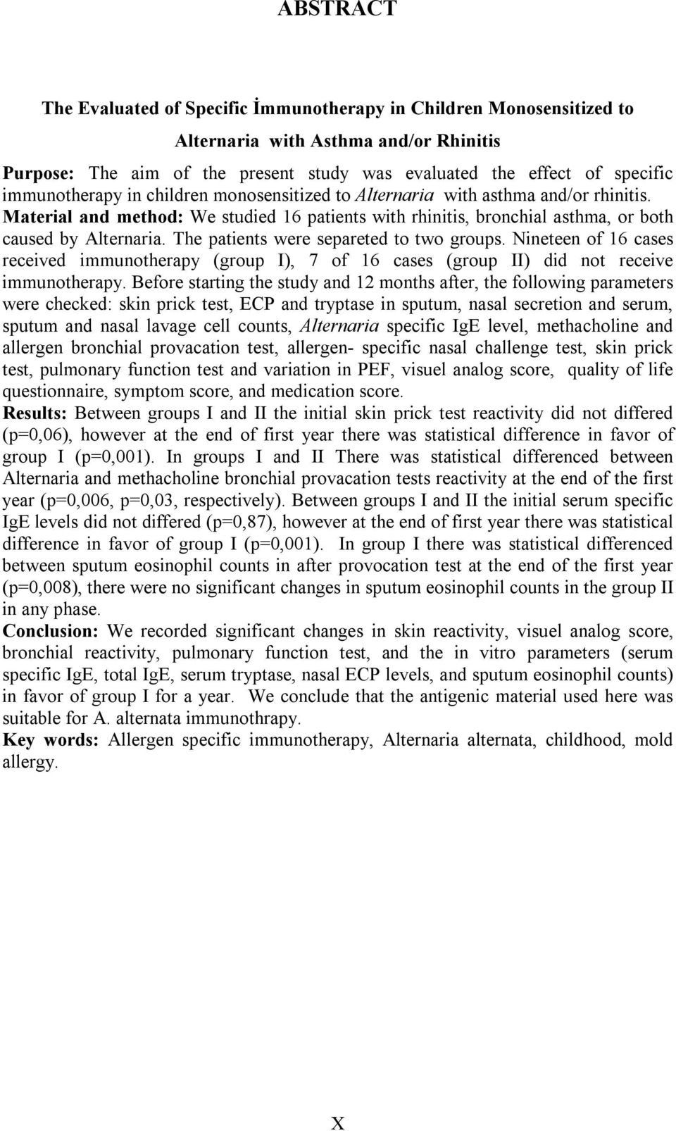 The patients were separeted to two groups. Nineteen of 16 cases received immunotherapy (group I), 7 of 16 cases (group II) did not receive immunotherapy.