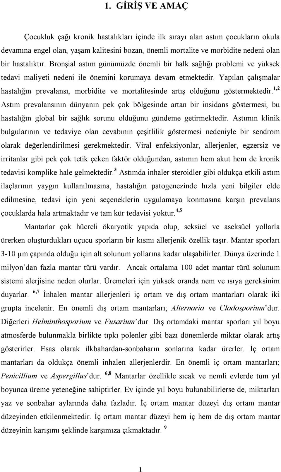 Yapılan çalışmalar hastalığın prevalansı, morbidite ve mortalitesinde artış olduğunu göstermektedir.