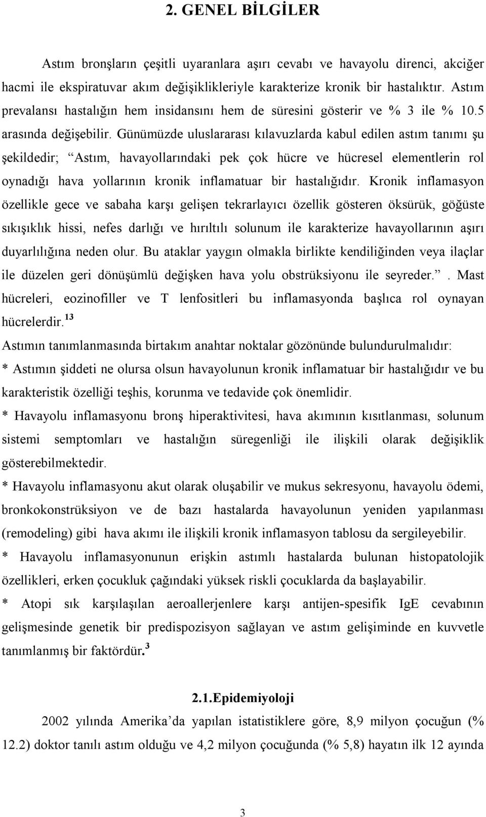 Günümüzde uluslararası kılavuzlarda kabul edilen astım tanımı şu şekildedir; Astım, havayollarındaki pek çok hücre ve hücresel elementlerin rol oynadığı hava yollarının kronik inflamatuar bir