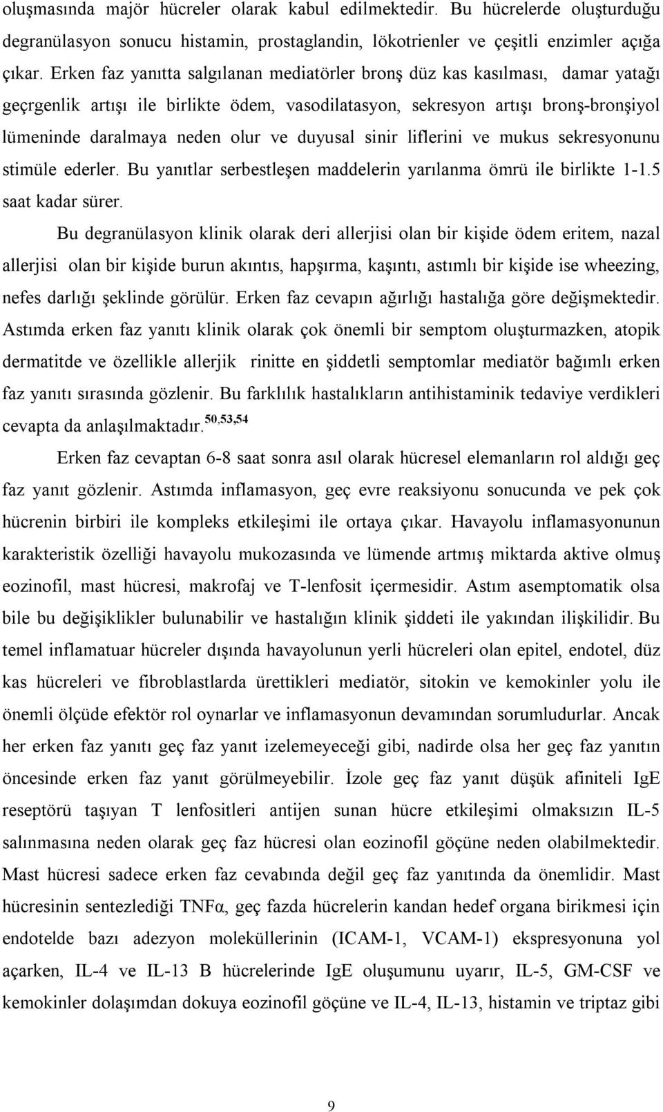 duyusal sinir liflerini ve mukus sekresyonunu stimüle ederler. Bu yanıtlar serbestleşen maddelerin yarılanma ömrü ile birlikte 1-1.5 saat kadar sürer.