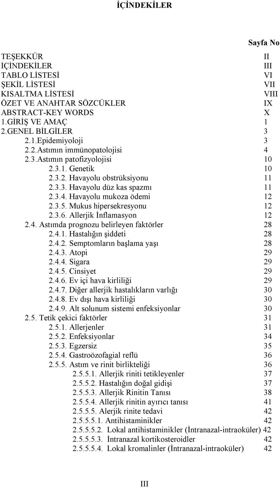 Mukus hipersekresyonu 12 2.3.6. Allerjik İnflamasyon 12 2.4. Astımda prognozu belirleyen faktörler 28 2.4.1. Hastalığın şiddeti 28 2.4.2. Semptomların başlama yaşı 28 2.4.3. Atopi 29 2.4.4. Sigara 29 2.