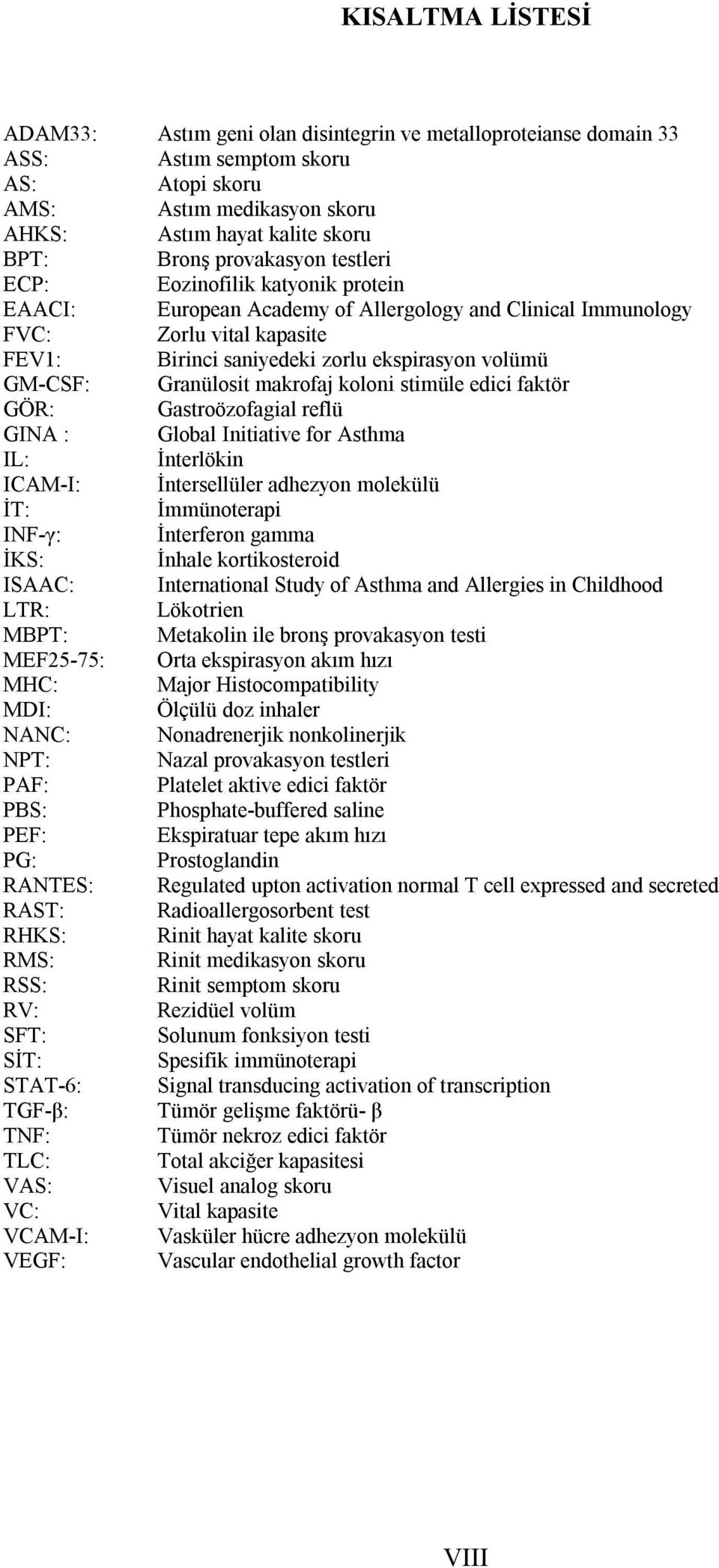 GM-CSF: Granülosit makrofaj koloni stimüle edici faktör GÖR: Gastroözofagial reflü GINA : Global Initiative for Asthma IL: İnterlökin ICAM-I: İntersellüler adhezyon molekülü İT: İmmünoterapi INF-γ: