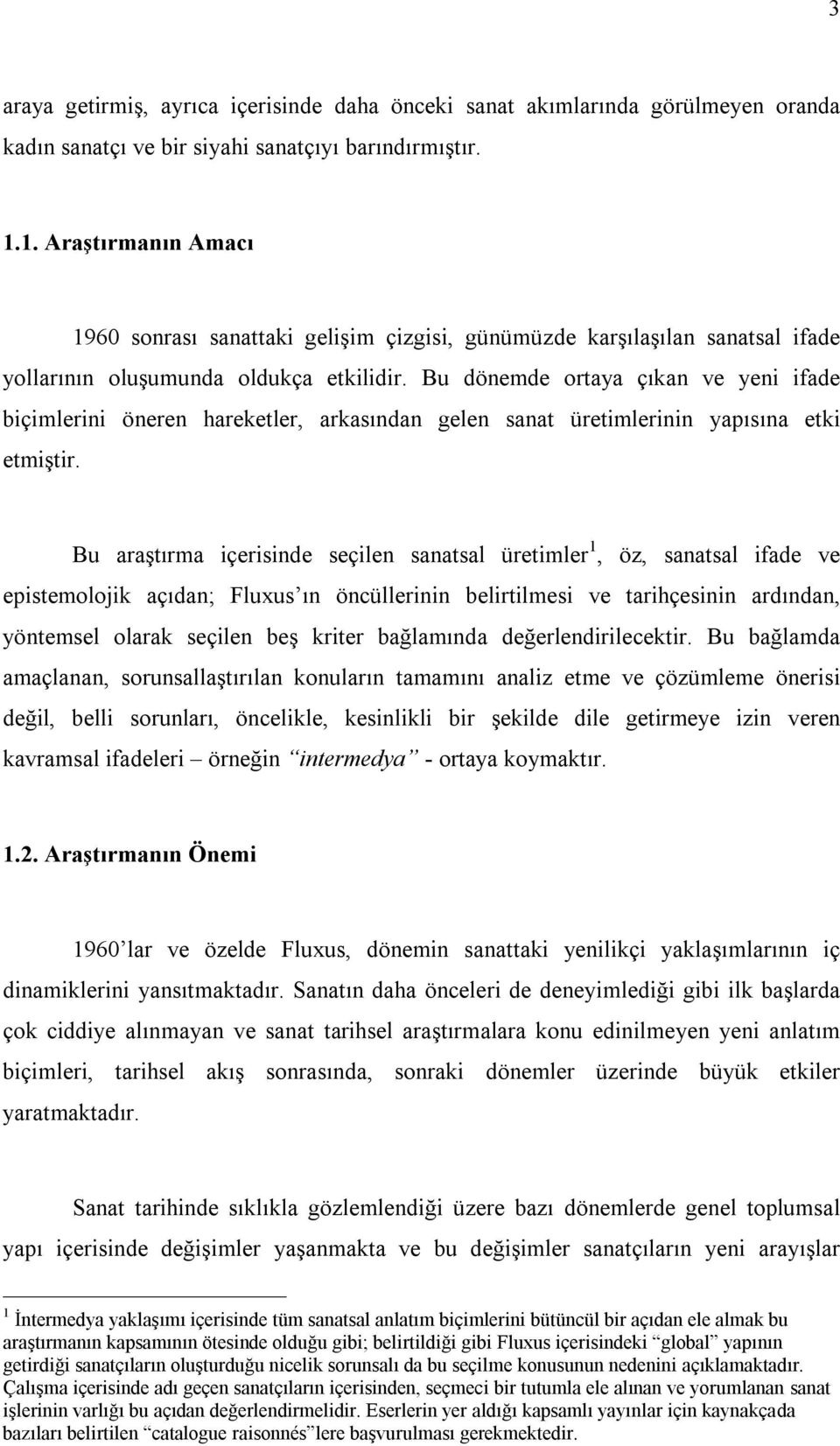 Bu dönemde ortaya çıkan ve yeni ifade biçimlerini öneren hareketler, arkasından gelen sanat üretimlerinin yapısına etki etmiştir.