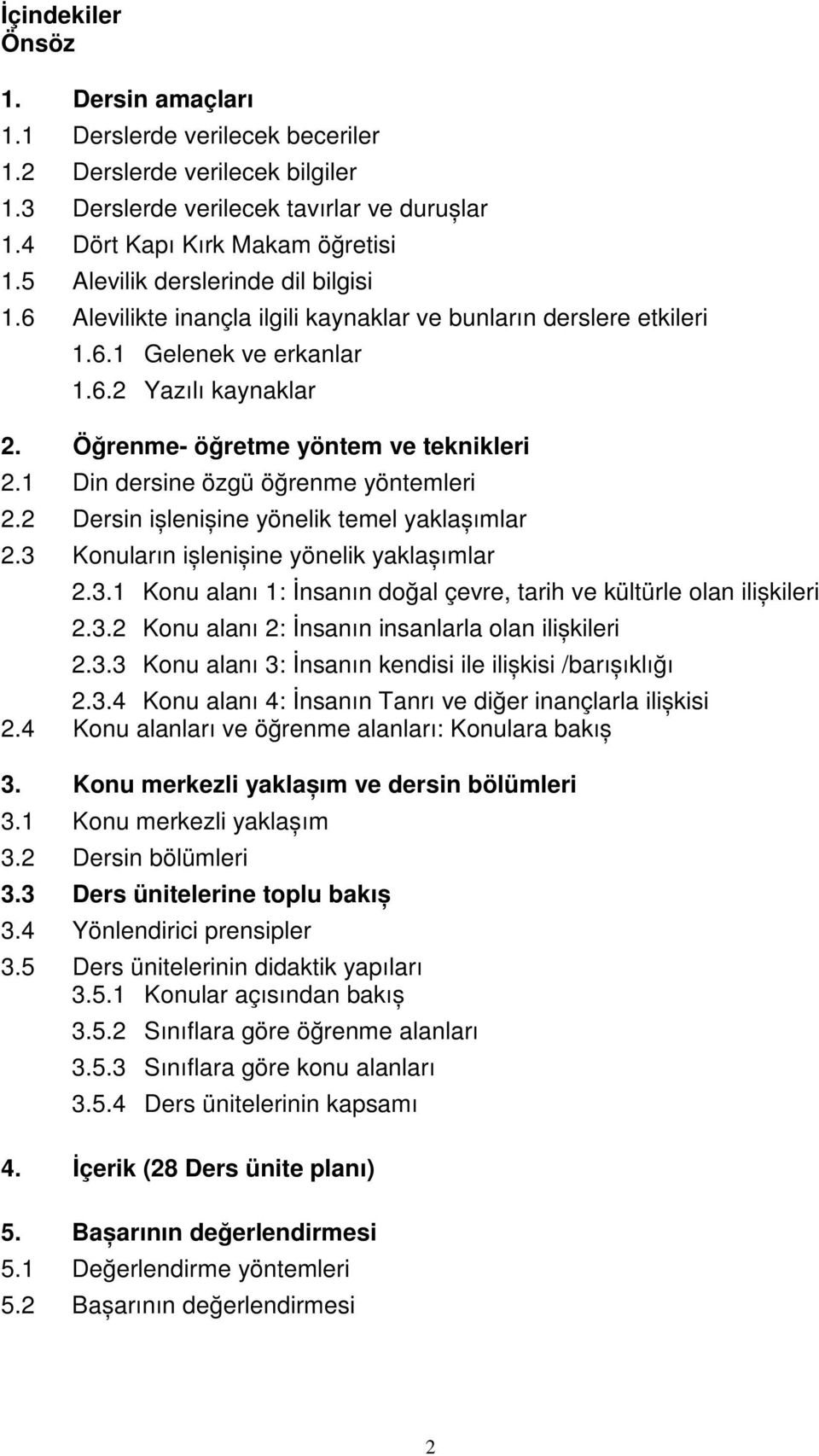 1 Din dersine özgü öğrenme yöntemleri 2.2 Dersin ișlenișine yönelik temel yaklașımlar 2.3 Konuların ișlenișine yönelik yaklașımlar 2.3.1 Konu alanı 1: İnsanın doğal çevre, tarih ve kültürle olan ilișkileri 2.