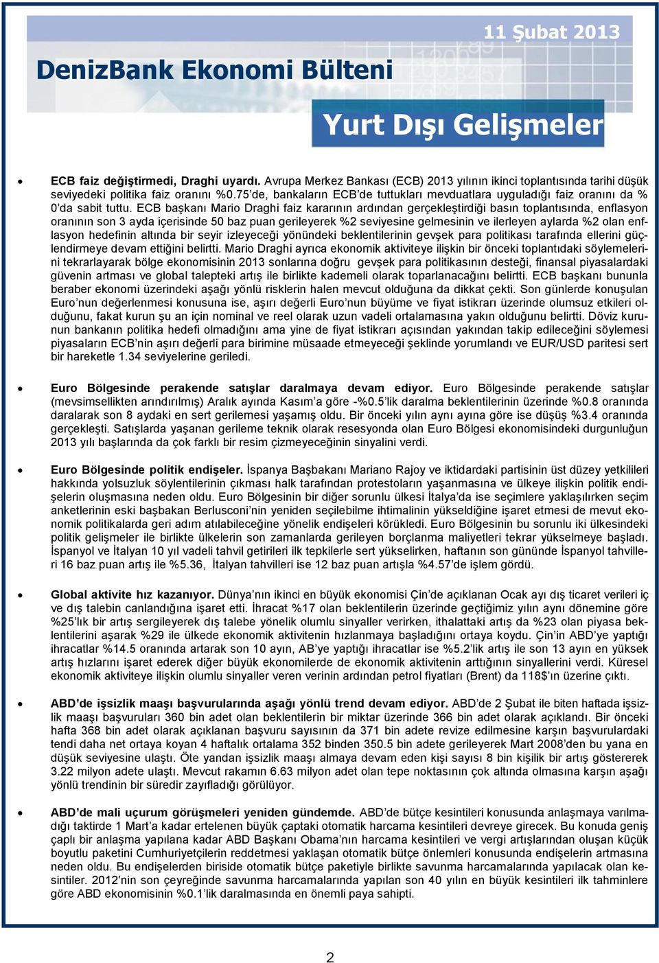 ECB başkanı Mario Draghi faiz kararının ardından gerçekleştirdiği basın toplantısında, enflasyon oranının son 3 ayda içerisinde 50 baz puan gerileyerek %2 seviyesine gelmesinin ve ilerleyen aylarda