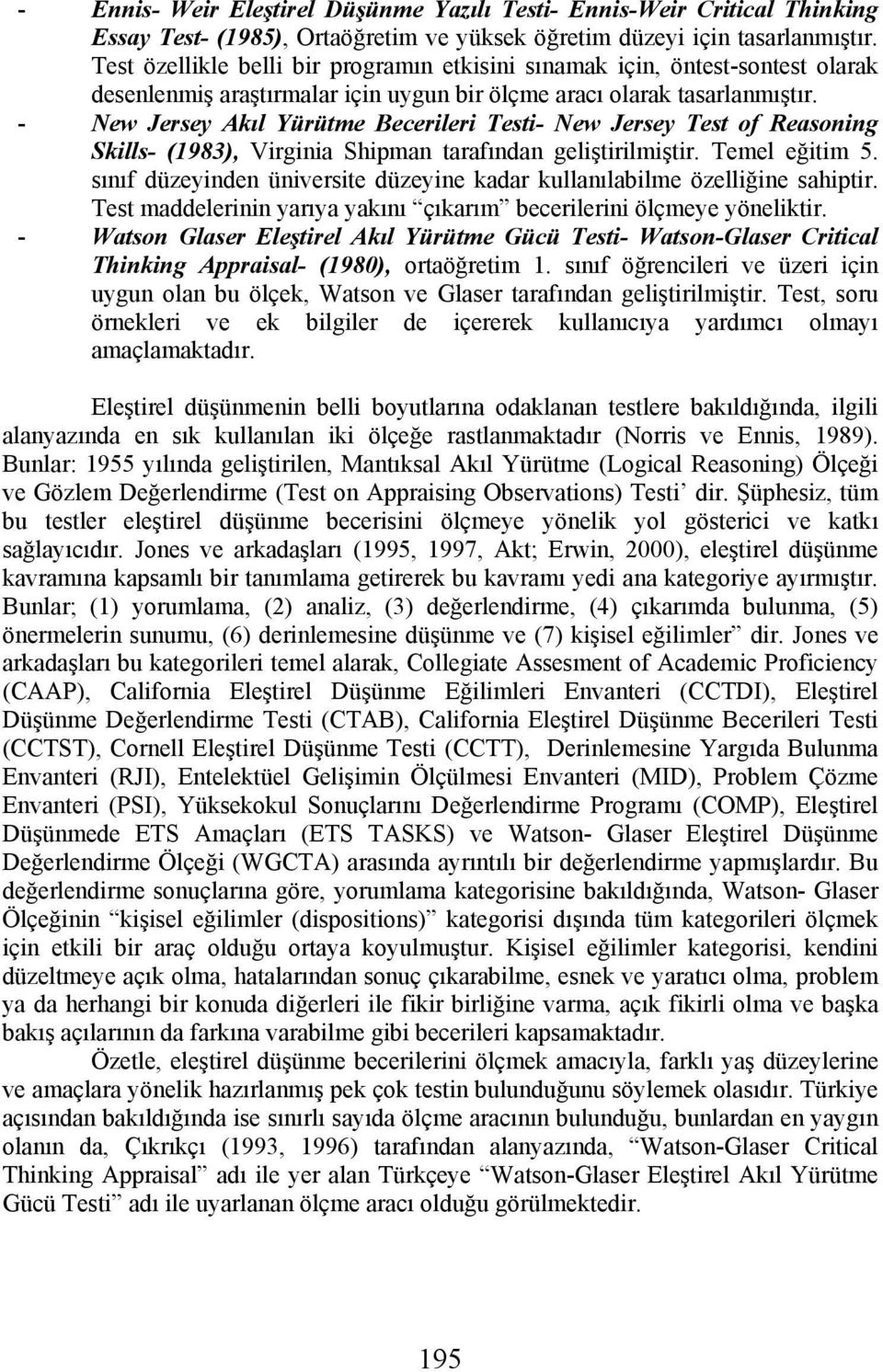 - New Jersey Akıl Yürütme Becerileri Testi- New Jersey Test of Reasoning Skills- (1983), Virginia Shipman tarafından geliştirilmiştir. Temel eğitim 5.