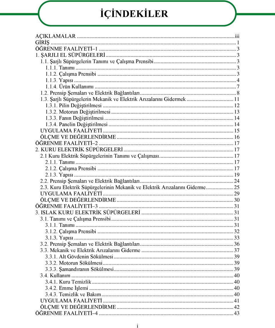 .. 13 1.3.3. Fanın DeğiĢtirilmesi... 14 1.3.4. Panelin DeğiĢtirilmesi... 14 UYGULAMA FAALĠYETĠ... 15 ÖLÇME VE DEĞERLENDĠRME... 16 ÖĞRENME FAALĠYETĠ 2... 17 2.