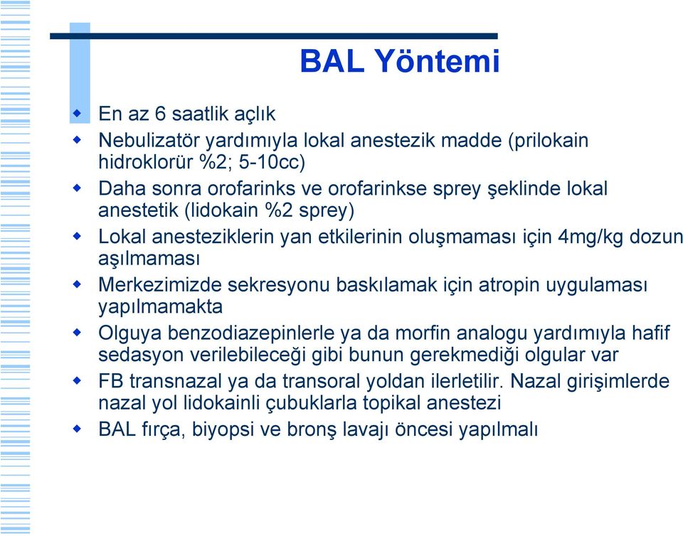 için atropin uygulaması yapılmamakta Olguya benzodiazepinlerle ya da morfin analogu yardımıyla hafif sedasyon verilebileceği gibi bunun gerekmediği olgular var