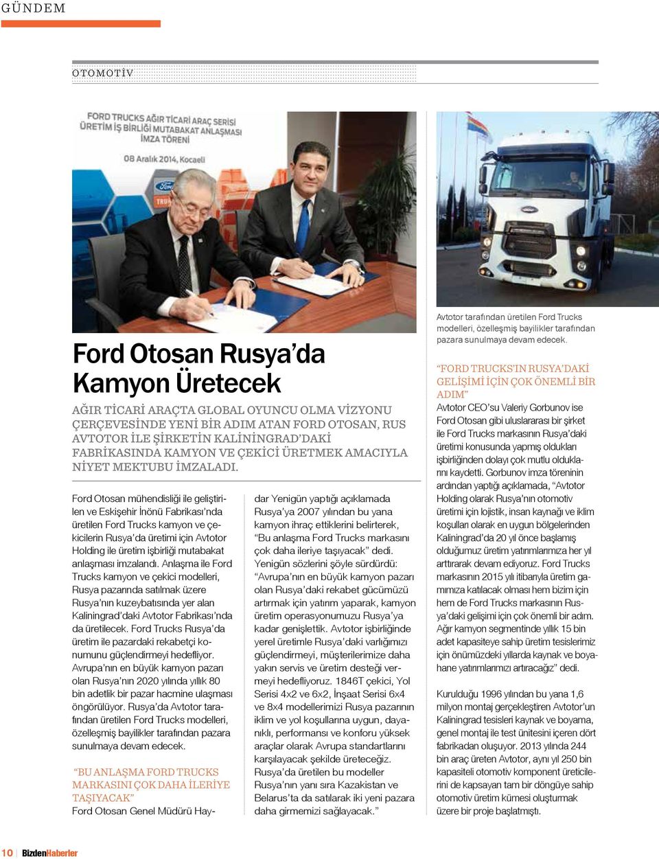 Ford Otosan mühendisliği ile geliştirilen ve Eskişehir İnönü Fabrikası nda üretilen Ford Trucks kamyon ve çekicilerin Rusya da üretimi için Avtotor Holding ile üretim işbirliği mutabakat anlaşması