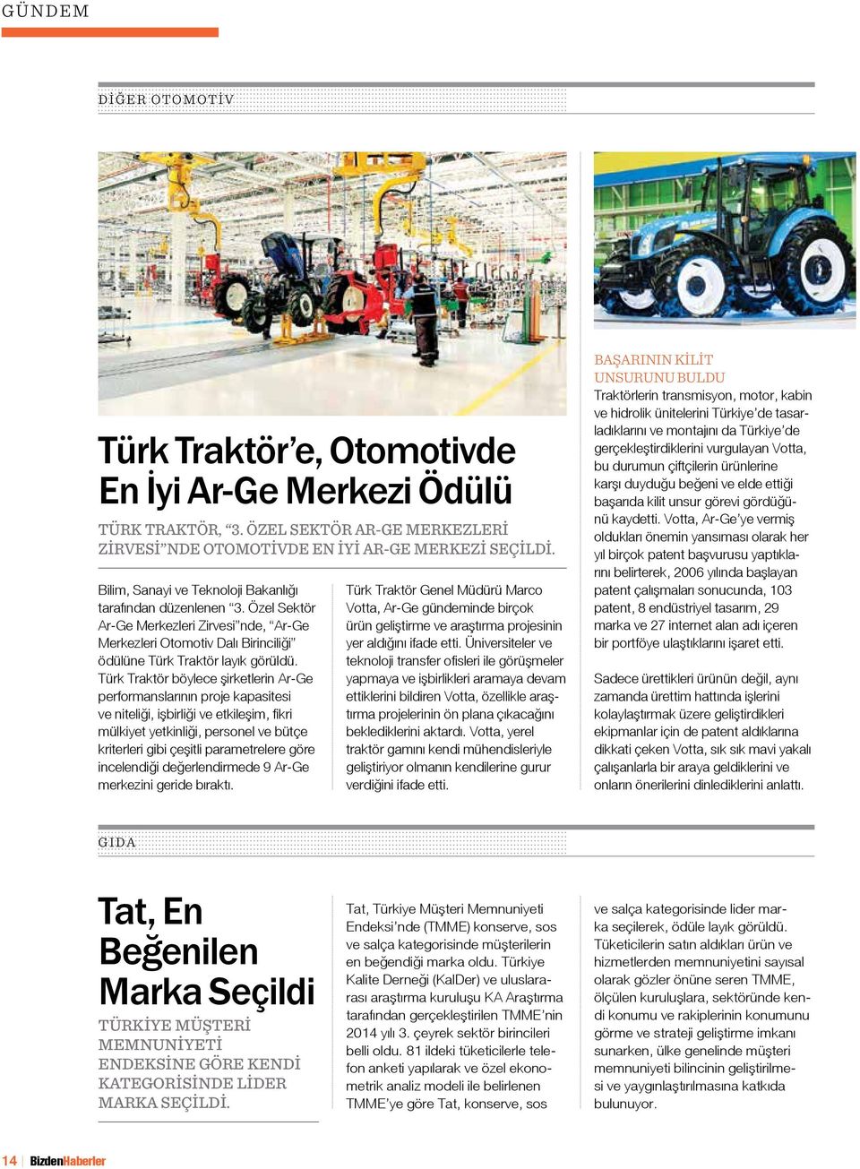 Türk Traktör böylece şirketlerin Ar-Ge performanslarının proje kapasitesi ve niteliği, işbirliği ve etkileşim, fikri mülkiyet yetkinliği, personel ve bütçe kriterleri gibi çeşitli parametrelere göre