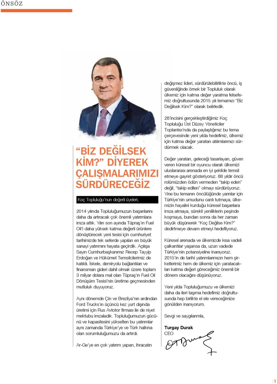 DIYEREK ÇALIŞMALARIMIZI SÜRDÜRECEĞIZ Koç Topluluğu nun değerli üyeleri, 2014 yılında Topluluğumuzun başarılarını daha da artıracak çok önemli yatırımlara imza attık.