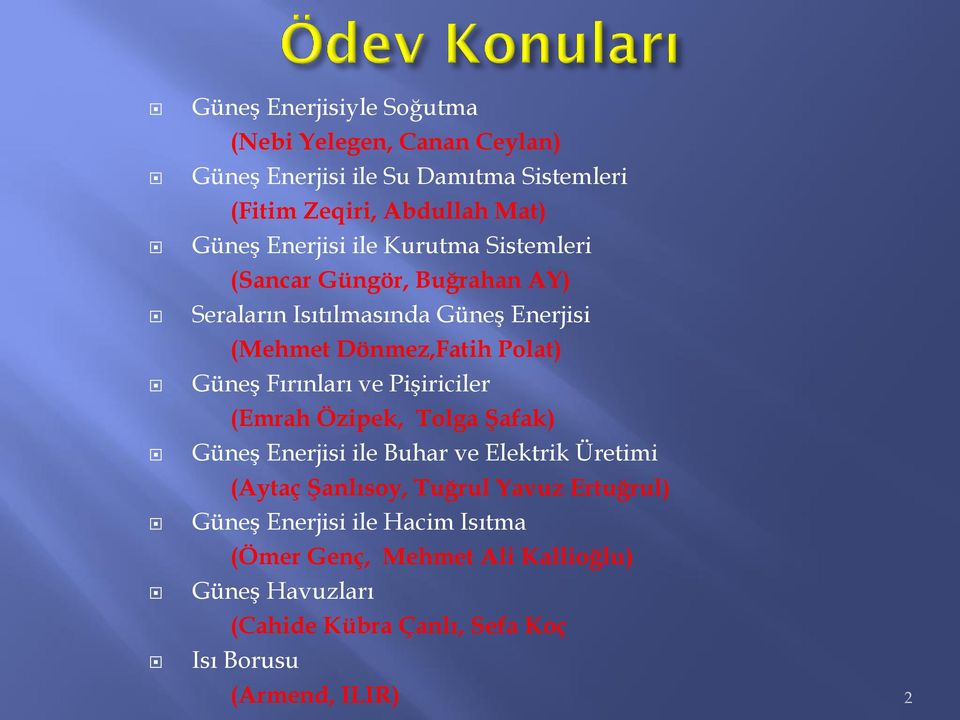 Fırınları ve Pişiriciler (Emrah Özipek, Tolga Şafak) Güneş Enerjisi ile Buhar ve Elektrik Üretimi (Aytaç Şanlısoy, Tuğrul Yavuz